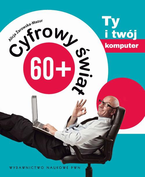 The cover of the book titled: Cyfrowy świat 60+. Ty i Twój komputer