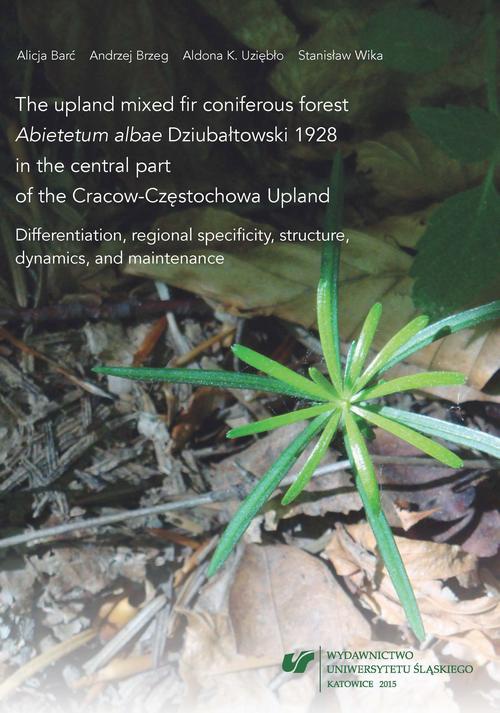Обкладинка книги з назвою:The upland mixed fir coniferous forest „Abietetum albae” Dziubałtowski 1928 in the central part of the Cracow-Częstochowa Upland