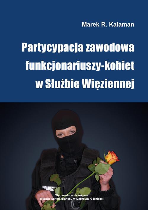 The cover of the book titled: Partycypacja zawodowa funkcjonariuszy-kobiet w Służbie Więziennej