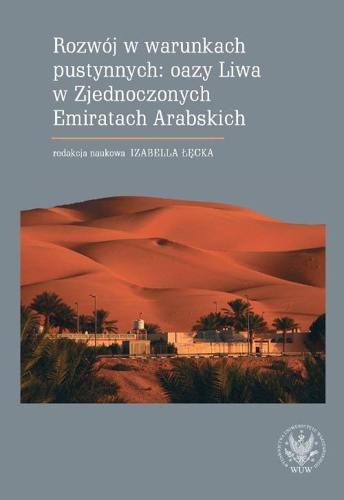 Okładka książki o tytule: Rozwój w warunkach pustynnych: oazy Liwa w Zjednoczonych Emiratach Arabskich