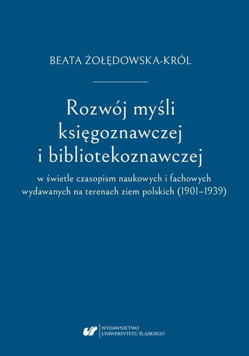 The cover of the book titled: Rozwój myśli księgoznawczej i bibliotekoznawczej w świetle czasopism naukowych i fachowych wydawanych na terenach ziem polskich (1901–1939)
