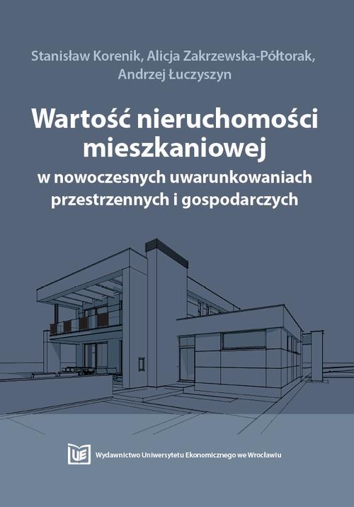 The cover of the book titled: Wartość nieruchomości mieszkaniowej w nowoczesnych uwarunkowaniach przestrzennych i gospodarczych