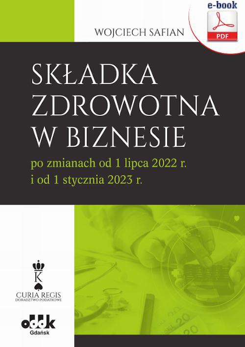 Okładka:Składka zdrowotna w biznesie po zmianach od 1 lipca 2022 r. i od 1 stycznia 2023 r. () 