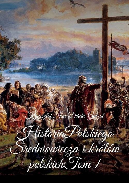 Okładka:Historia Polskiego Sredniowiecza i królów polskich 