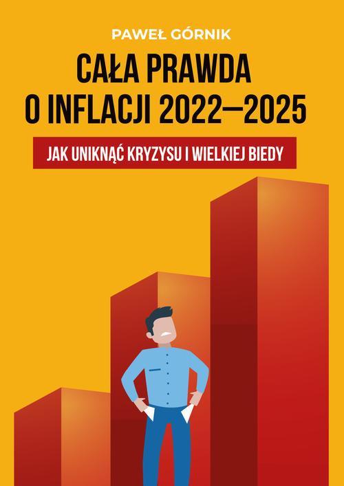 Okładka książki o tytule: Cała prawda o inflacji 2022–2025. Jak uniknąć kryzysu i wielkiej biedy
