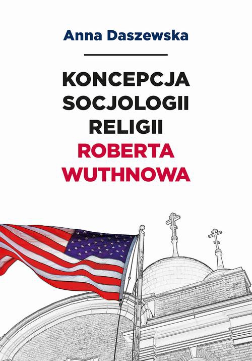 The cover of the book titled: Koncepcja socjologii religii Roberta Wuthnowa