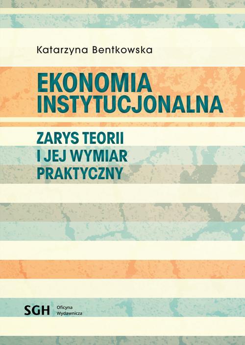 Okładka książki o tytule: EKONOMIA INSTYTUCJONALNA Zarys teorii i jej wymiar praktyczny