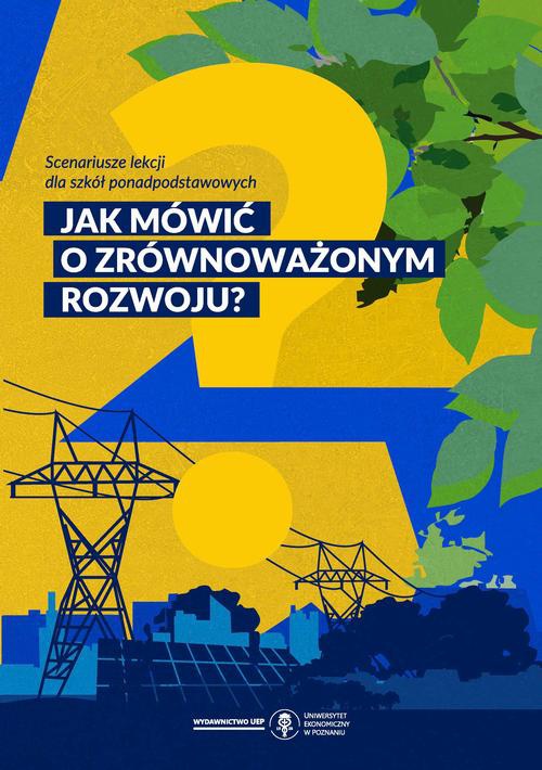 Okładka książki o tytule: Jak mówić o zrównoważonym rozwoju? Scenariusze lekcji dla szkół ponadpodstawowych