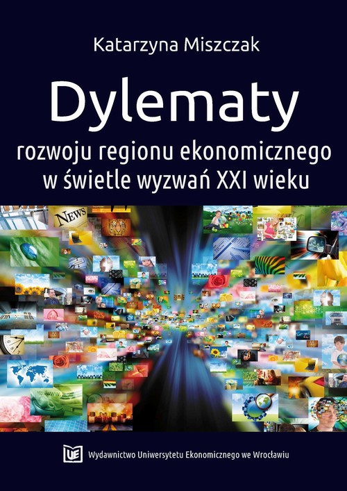 Okładka książki o tytule: Dylematy rozwoju regionu ekonomicznego w świetle wyzwań XXI wieku