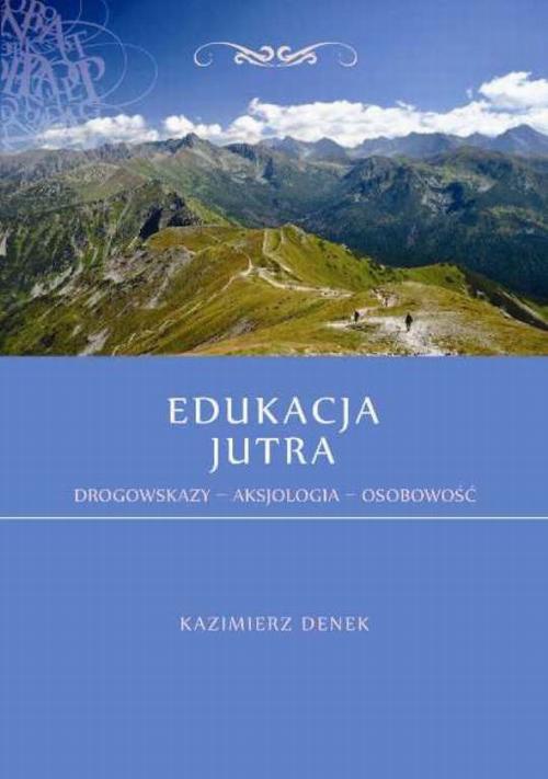 Okładka książki o tytule: Edukacja Jutra. Drogowskazy – Aksjologia – Osobowość