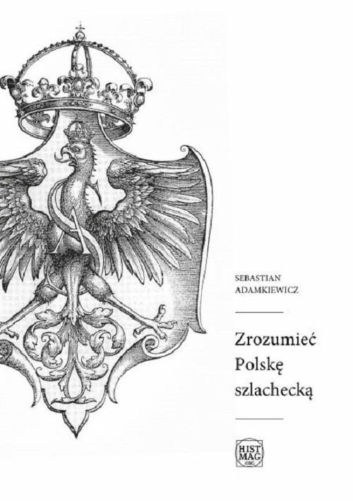 Обложка книги под заглавием:Zrozumieć Polskę szlachecką