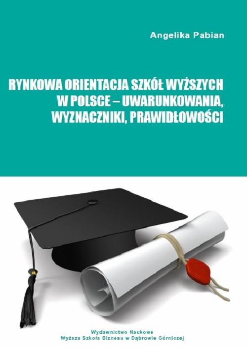 Okładka:Rynkowa orientacja szkół wyższych w Polsce – uwarunkowania, wyznaczniki, prawidłowości 