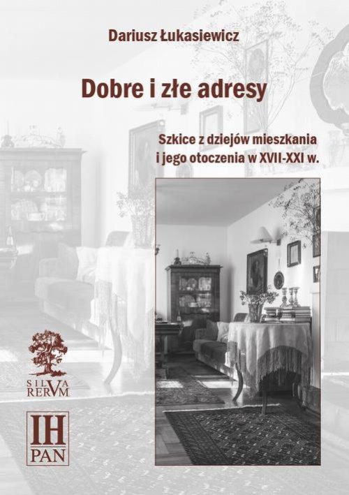 The cover of the book titled: Dobre i złe adresy. Szkice z dziejów mieszkania i jego otoczenia w XVII-XXI w.