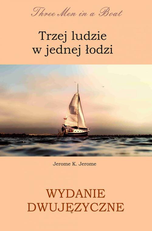 Okładka:Trzej ludzie w jednej łodzi. Wydanie dwujęzyczne angielsko - polskie 