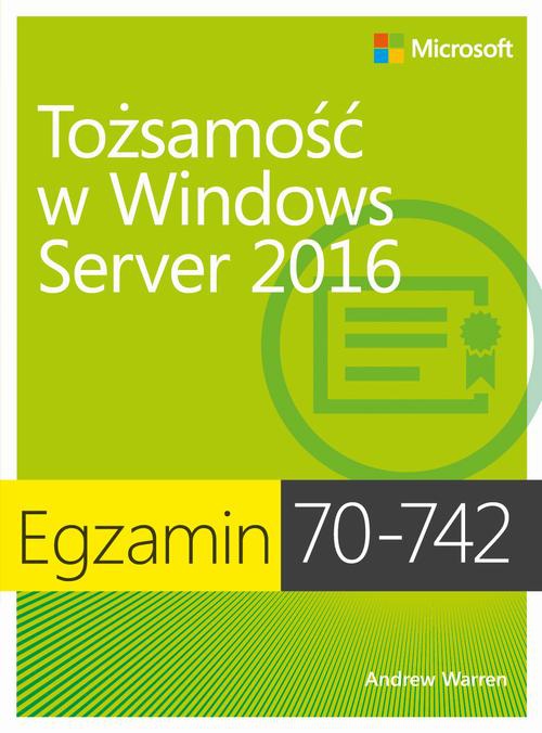 Okładka książki o tytule: Egzamin 70-742: Tożsamość w Windows Server 2016