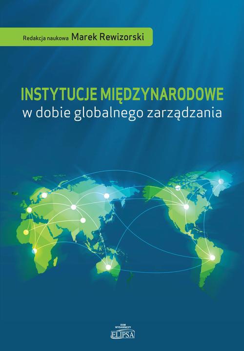 Okładka książki o tytule: Instytucje międzynarodowe w dobie globalnego zarządzania