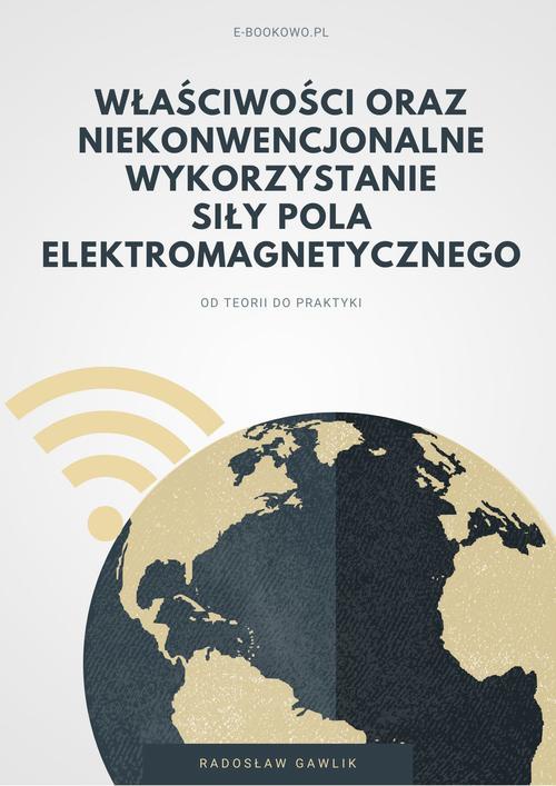 Обложка книги под заглавием:Właściwości oraz niekonwencjonalne wykorzystanie siły pola elektromagnetycznego