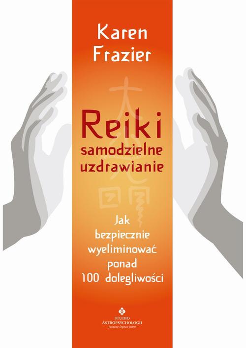 Okładka:Reiki – samodzielne uzdrawianie. Jak bezpiecznie wyeliminować ponad 100 dolegliwości - PDF 