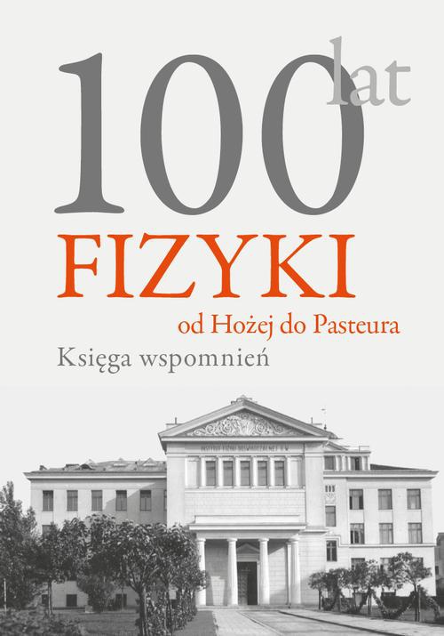 Okładka książki o tytule: 100 lat fizyki: od Hożej do Pasteura