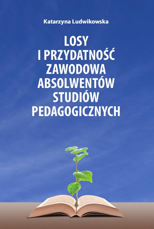 The cover of the book titled: Losy i przydatność zawodowa absolwentów studiów pedagogicznych