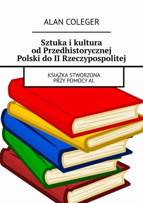 Okładka:Sztuka i kultura od Przedhistorycznej Polski do II Rzeczypospolitej 