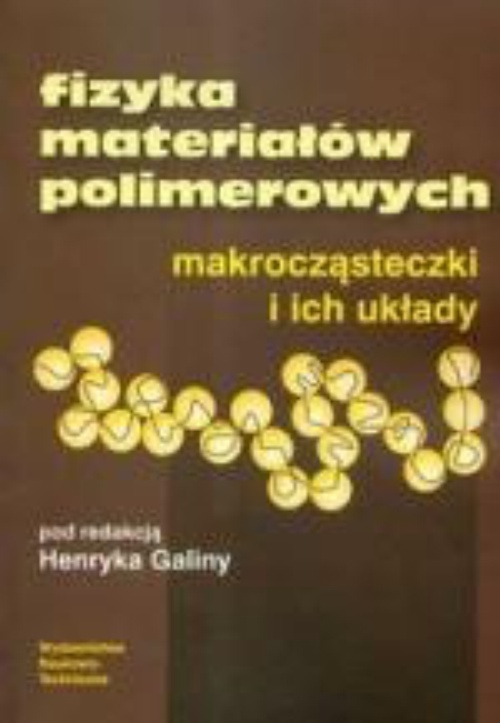 Okładka książki o tytule: Fizyka materiałów polimerowych. Makrocząsteczki i ich układy