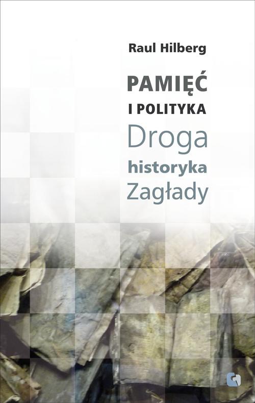 Okładka książki o tytule: Pamięć i polityka Droga historyka Zagłady