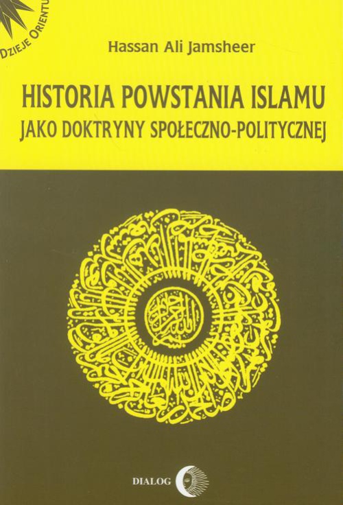 Okładka książki o tytule: Historia powstania islamu jako doktryny społeczno-politycznej