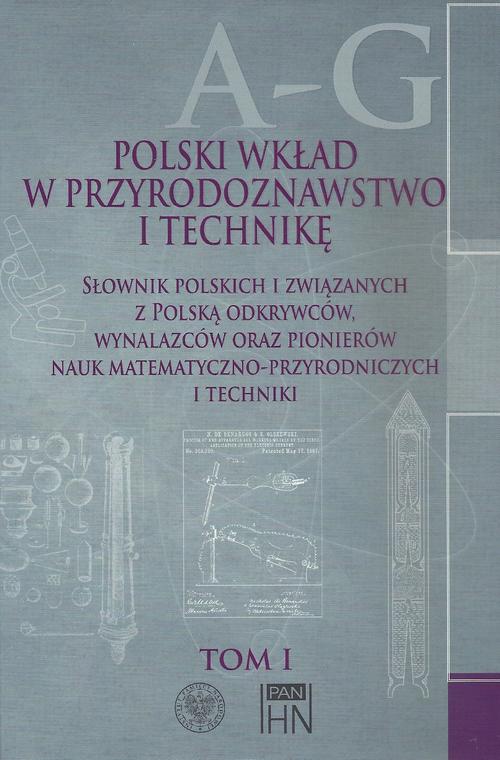 The cover of the book titled: Polski wkład w przyrodoznawstwo i technikę. Tom 1 A-G
