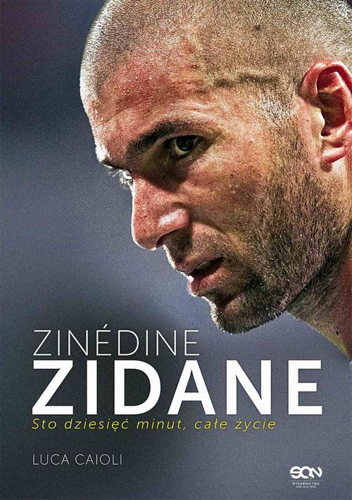 Okładka książki o tytule: Zinédine Zidane. Sto dziesięć minut, całe życie