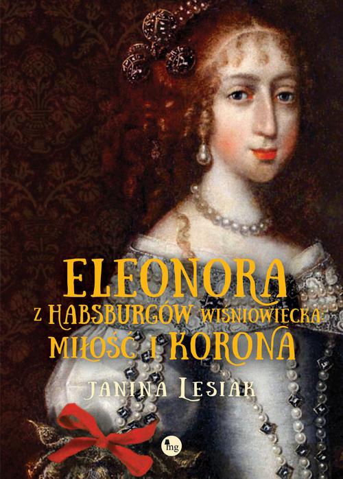Обложка книги под заглавием:Eleonora z Habsburgów Wiśniowiecka Miłość i korona