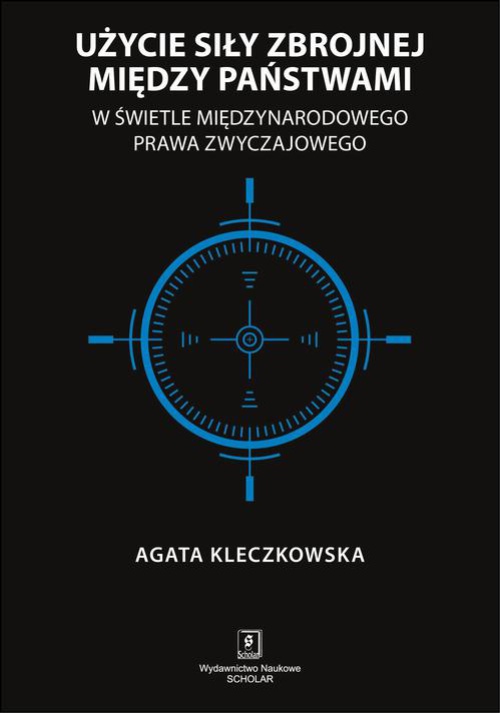 Okładka książki o tytule: Użycie siły zbrojnej między państwami w świetle międzynarodowego prawa zwyczajowego