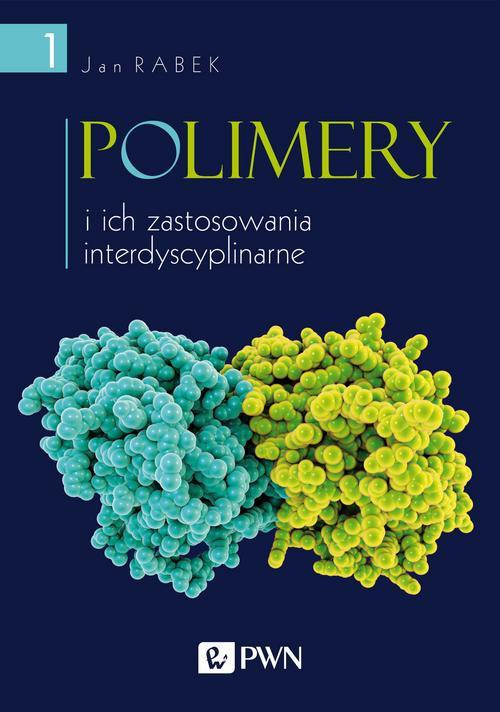 The cover of the book titled: Polimery i ich zastosowania interdyscyplinarne Tom 1