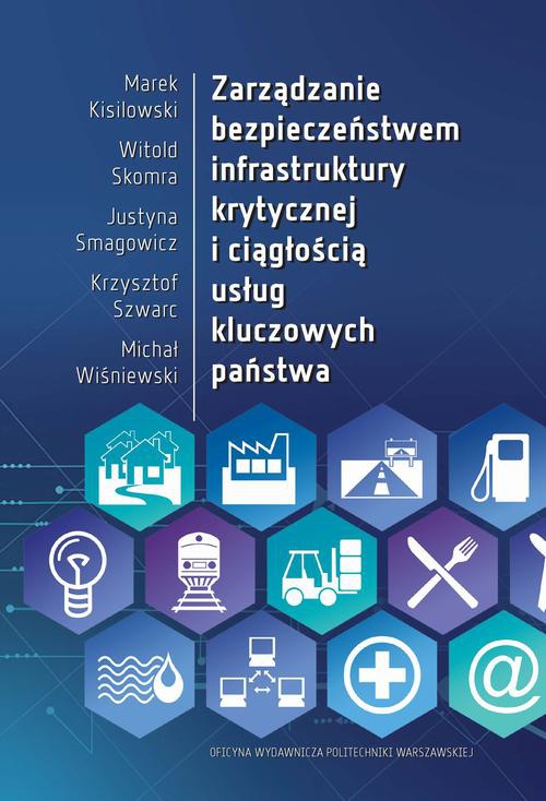 Okładka książki o tytule: Zarządzanie bezpieczeństwem infrastruktury krytycznej i ciągłością usług kluczowych państwa