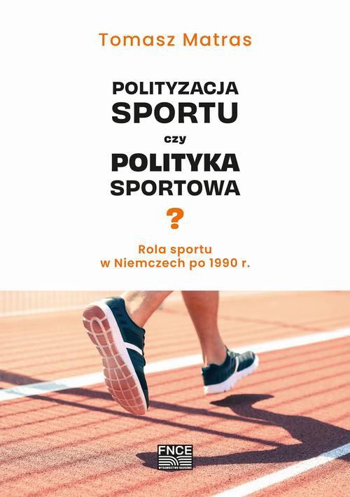Обложка книги под заглавием:Polityzacja sportu czy polityka sportowa? Rola sportu w Niemczech po 1990 r.
