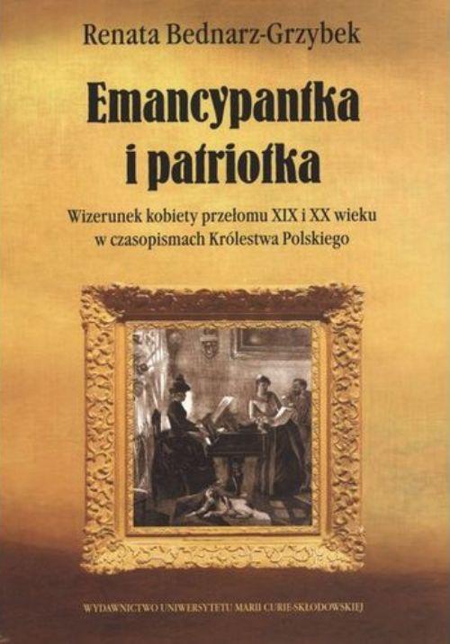 Okładka książki o tytule: Emancypantka i patriotka. Wizerunek kobiety przełomu XIX i XX wieku w czasopismach Królestwa Polskiego