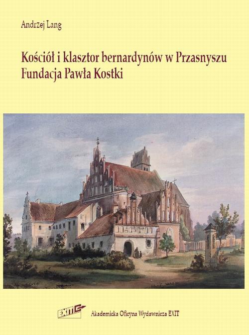 Okładka książki o tytule: Kościół i klasztor bernardynów w Przasnyszu. Fundacja Pawła Kostki
