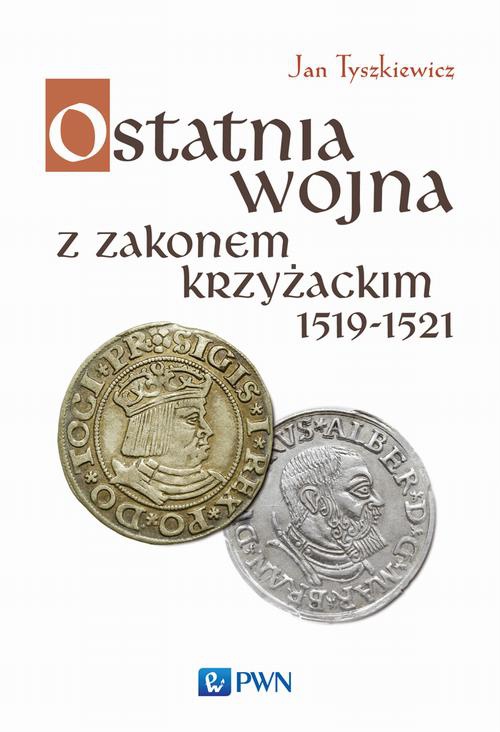 The cover of the book titled: Ostatnia wojna z Zakonem Krzyżackim 1519-1521