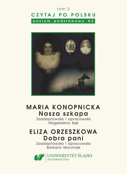Okładka książki o tytule: Czytaj po polsku. T. 3: Maria Konopnicka: „Nasza szkapa”. Eliza Orzeszkowa: „Dobra pani”. Wyd. 5