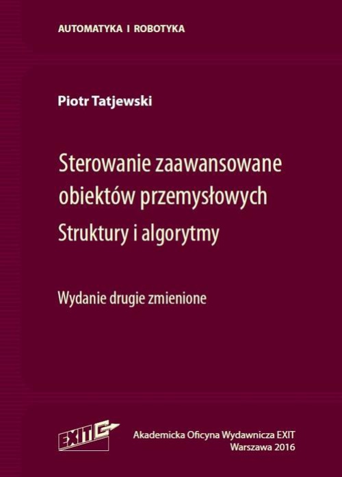 The cover of the book titled: Sterowanie zaawansowane obiektów przemysłowych. Struktury i algorytmy. Wydanie drugie zmienione