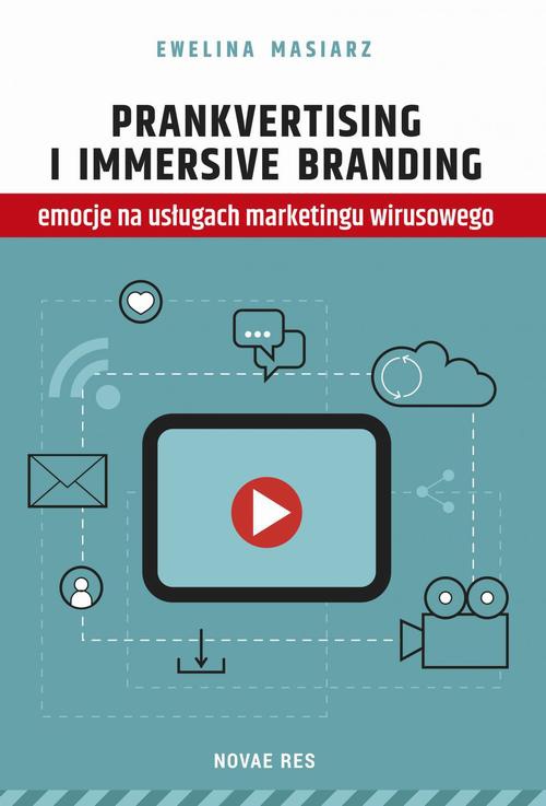 Okładka:Prankvertising i immersive branding - emocje na usługach marketingu wirusowego 