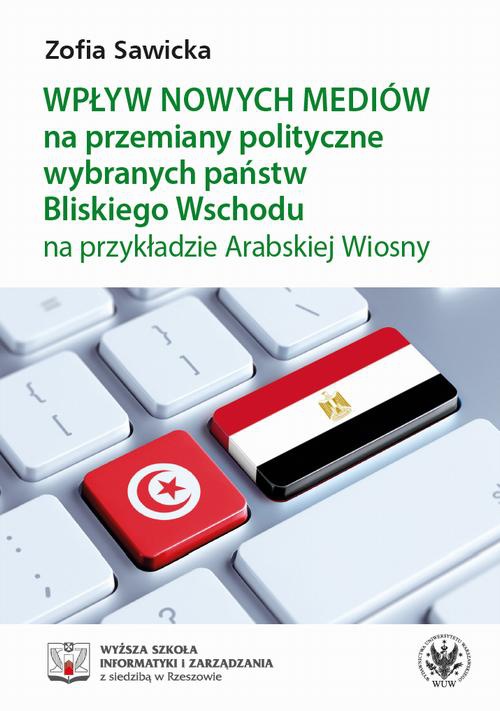 Okładka:Wpływ nowych mediów na przemiany polityczne wybranych państw Bliskiego Wschodu na przykładzie Arabskiej Wiosny 