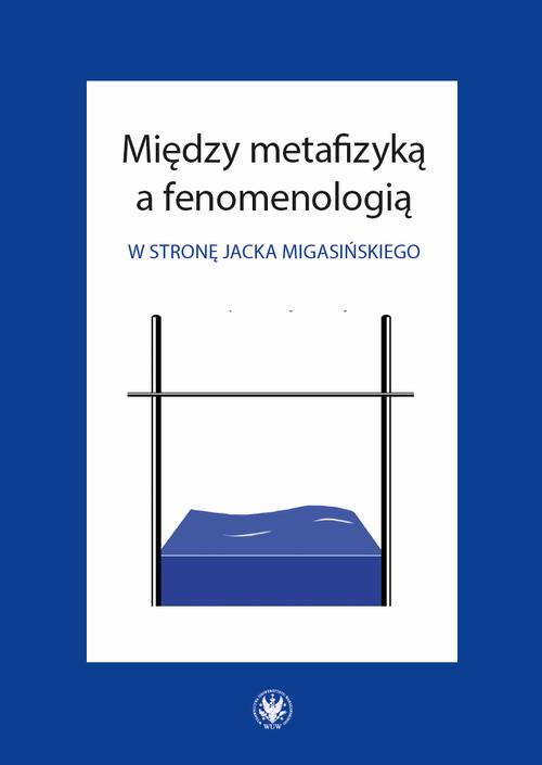 Okładka książki o tytule: Między metafizyką a fenomenologią