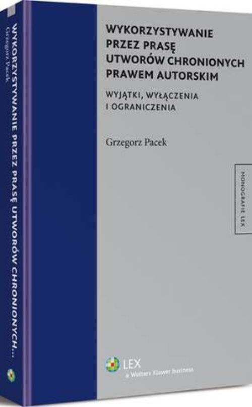 The cover of the book titled: Wykorzystywanie przez prasę utworów chronionych prawem autorskim. Wyjątki, wyłączenia i ograniczenia