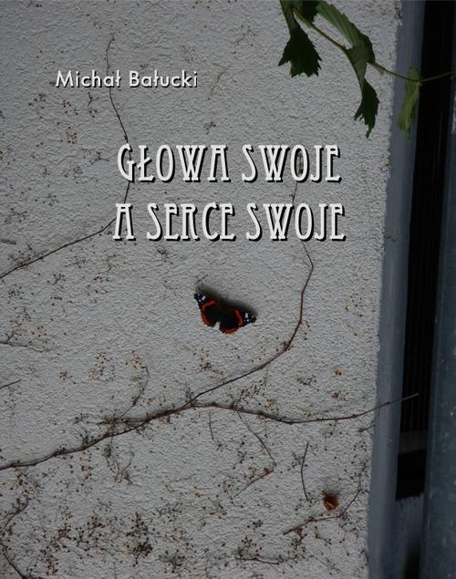 The cover of the book titled: Głowa swoje a serce swoje