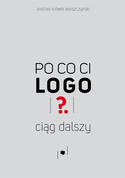 The cover of the book titled: Po co ci logo? Ciąg dalszy