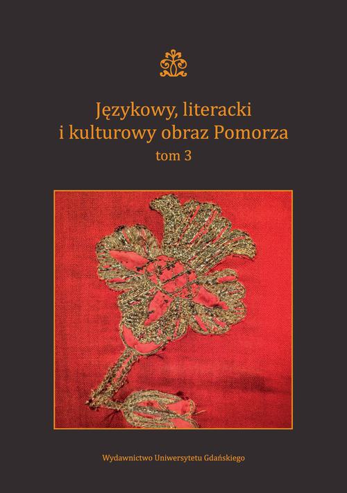The cover of the book titled: Językowy, literacki i kulturowy obraz Pomorza. Tom 3