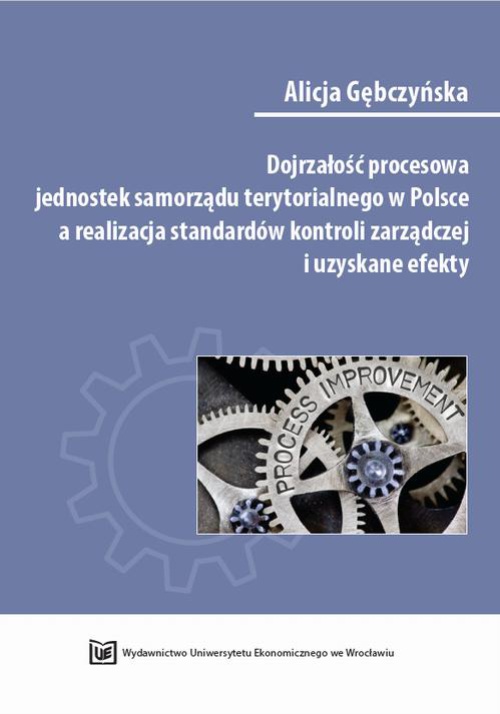 The cover of the book titled: Dojrzałość procesowa jednostek samorządu terytorialnego w Polsce a realizacja standardów kontroli zarządczej i uzyskane efekty