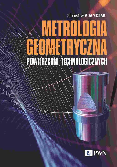 Okładka książki o tytule: Metrologia geometryczna powierzchni technologicznych