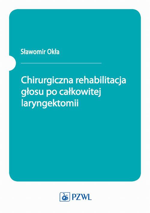 Okładka książki o tytule: Chirurgiczna rehabilitacja głosu po całkowitej laryngektomii